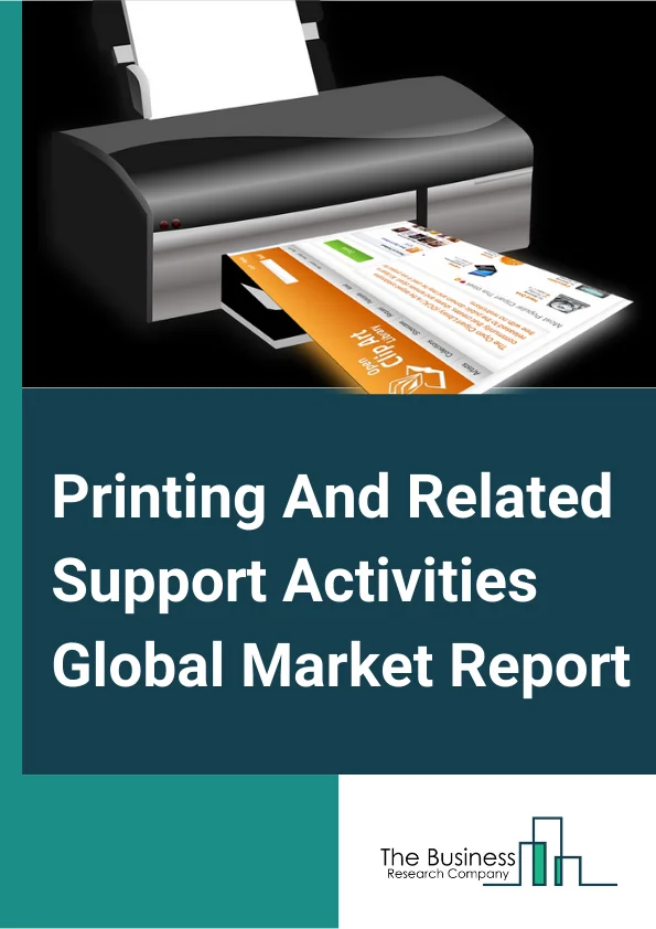 Printing And Related Support Activities Global Market Report 2025 – By Type (Printing, Support Activities For Printing), By Technology (Flexography Printing, Rotogravure Printing, Digital Printing, OffSet Printing, Other Technologies), By Application (Packaging, Advertising, Publishing, Other Applications) – Market Size, Trends, And Global Forecast 2025-2034