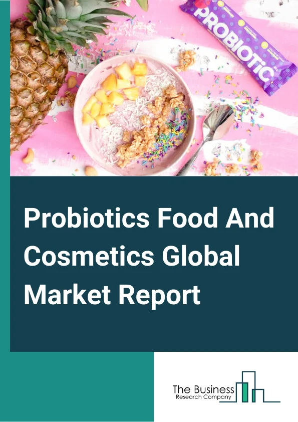 Probiotics Food And Cosmetics Global Market Report 2023 – By Product Type (Probiotics Food and Beverages, Dietary Supplements, Cosmetics), By Ingredients (Bacteria, Yeast), By Distribution Channel (Hypermarkets/ Supermarkets, Pharmacies/ Drugstores, Specialty stores, Online) – Market Size, Trends, And Global Forecast 2023-2032