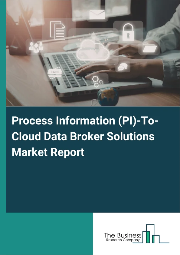 Process Information (PI)-To-Cloud Data Broker Solutions Market Report Infographic Image