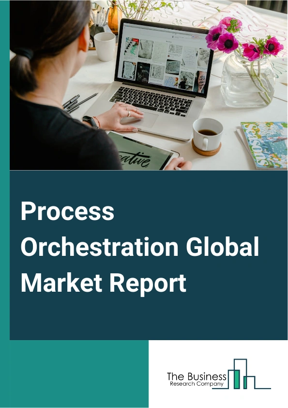 Process Orchestration Global Market Report 2025 – By Component (Software, Services), By Deployment (Cloud, On-Premises), By Enterprise Size (Large Enterprises, Small And Medium Enterprises), By Vertical (Banking Financial Services, And Insurance, Manufacturing, Healthcare, Information Technology And Telecommunications, Retail, Energy And Utilities, Transportation, Other Verticals) – Market Size, Trends, And Global Forecast 2025-2034