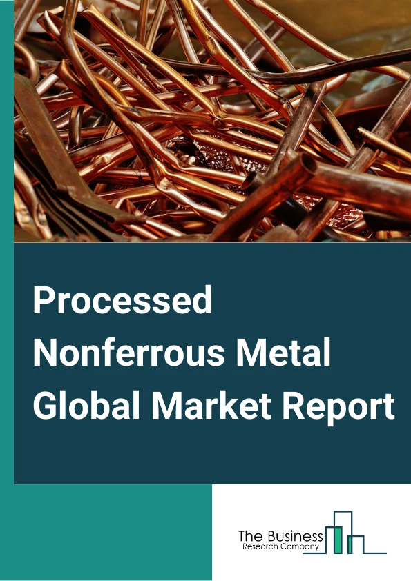 Global Processed Nonferrous Metal Market Report 2024