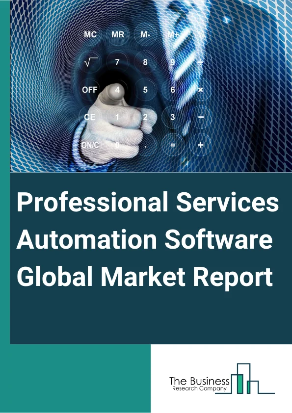 Professional Services Automation Software Global Market Report 2025 – By Type (Project Management, Project Accounting, Time And Expense Management, Project Analytics, Billing And Invoice Management, Resource Management, Contract Management, Opportunity And Lead Management, Other Types), By Deployment (On-Premise, Cloud), By Enterprise Size (Large Enterprise, Small And Medium Enterprise), By Application (Consulting Firms, Technology Companies, Marketing and Communication Firms, Other Applications) – Market Size, Trends, And Global Forecast 2025-2034
