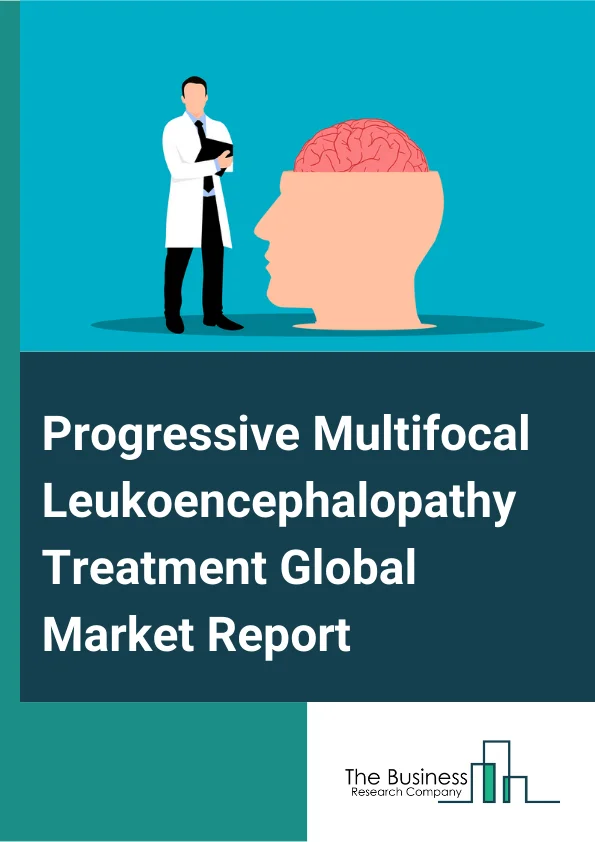 Progressive Multifocal Leukoencephalopathy Treatment Market Report 2025, Size And Research Progressive Multifocal Leukoencephalopathy Treatment Market Report 2025, Size And Research