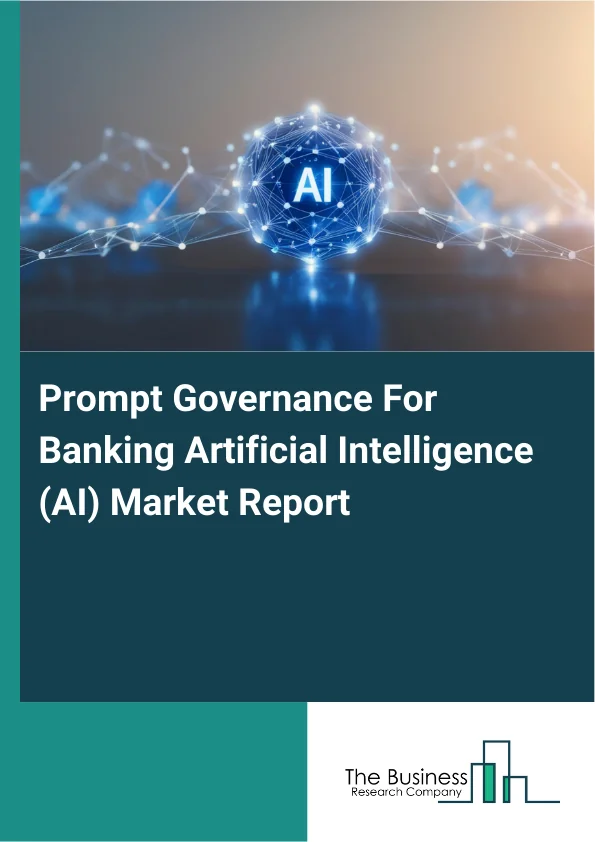 Prompt Governance For Banking Artificial Intelligence (AI) Market Report Infographic Image