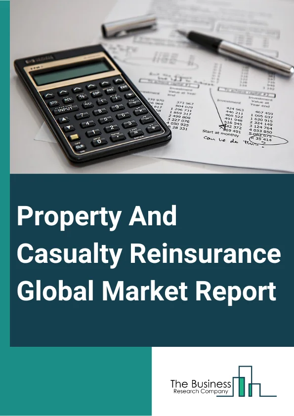Property & Casualty Reinsurance Global Market Report 2023