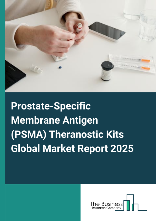 Global Prostate_Specific Membrane Antigen (PSMA) Theranostic Kits Market Report 2025
