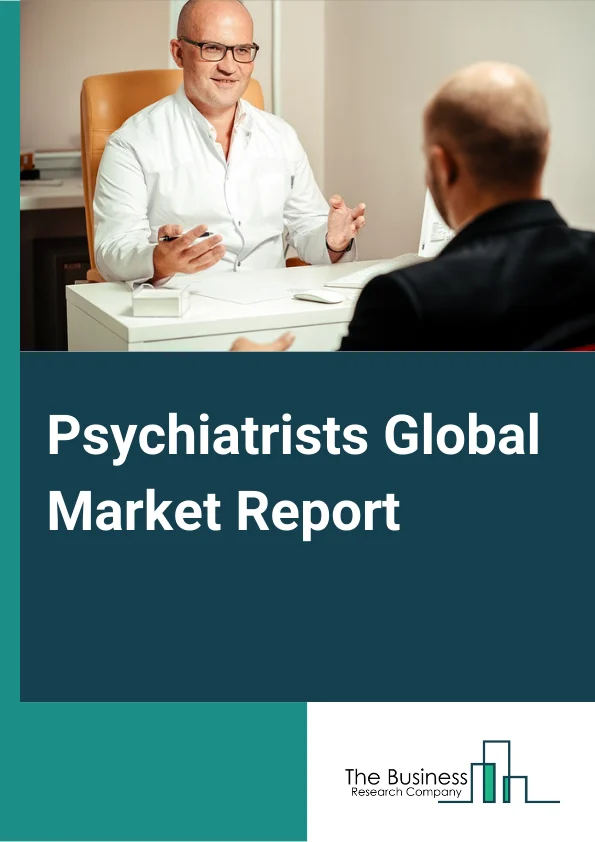 Psychiatrists Global Market Report 2024 – By Mental Disorder Type (Alcohol Abuse Mental And Behavioral Disorders, Psychoactive Substance Use Mental And Behavioral Disorders, Schizophrenia, Schizotypal And Delusional Disorders, Mood (Anxiety And Depression) Disorders, and Other Mental And Behavioral Disorders), By Patient Type (Inpatient, and Outpatient), By Psychology Type (Social, Abnormal, Biological, Other Psychology Types) – Market Size, Trends, And Global Forecast 2024-2033