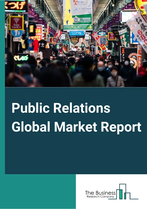 Public Relations Global Market Report 2023 – By Medium (Events, Social Media, Influencer Marketing, Company Websites, TV, Print, Other Mediums), By Type (Private PR firms, Public PR firms), By End User (Consumer Goods and Retail, BFSI, Government and Public Sector, Telecom, IT, HealthCare, Media, Entertainment) – Market Size, Trends, And Global Forecast 2023-2032
