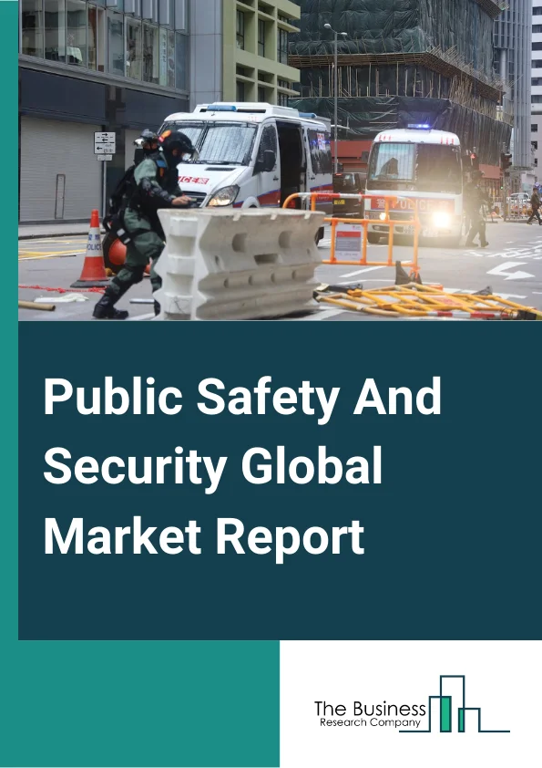 Public Safety And Security Global Market Report 2023