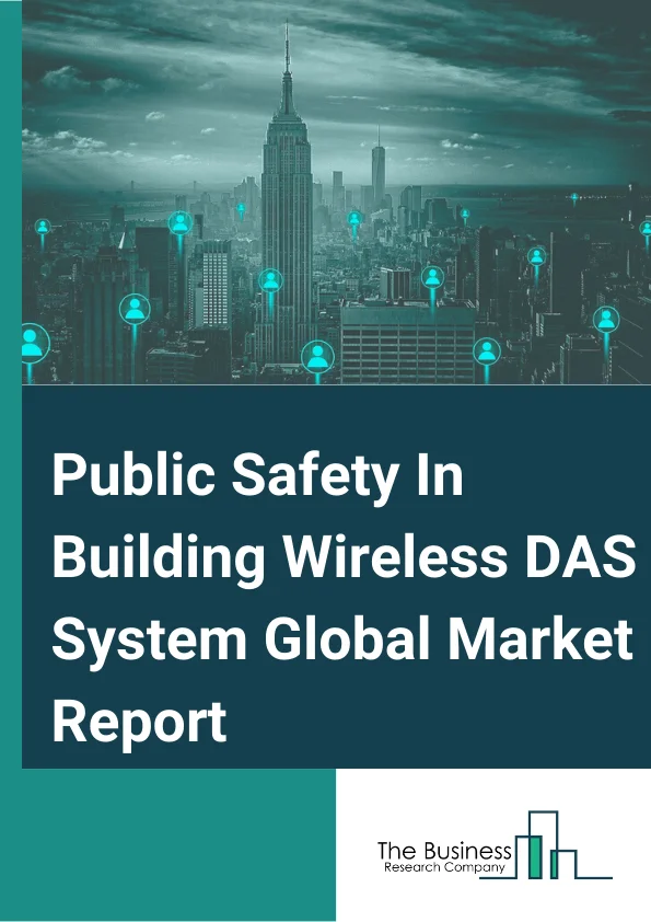 Public Safety In Building Wireless DAS System Global Market Report 2025 – By Type( Antennas, Cabling, Das Headend and Remote Unit, Repeater), By Service( Professional Services, Managed Services), By Business Model( Carrier, Enterprise, Host), By Application( Office Buildings, Education Institutes, Malls and Retail, Healthcare, Transportation, Religious Complex, Hospitality) – Market Size, Trends, And Global Forecast 2025-2034