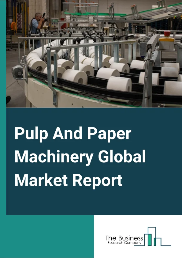 Pulp And Paper Machinery Market Report 2023