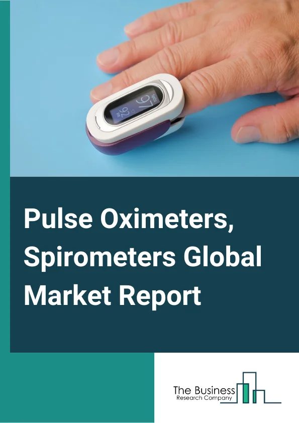 Pulse Oximeters, Spirometers Global Market Report 2024 – By Product Type (Pulse Oximeters, Spirometers), By Application (Diagnostic, Treatment Monitoring) – Market Size, Trends, And Global Forecast 2024-2033