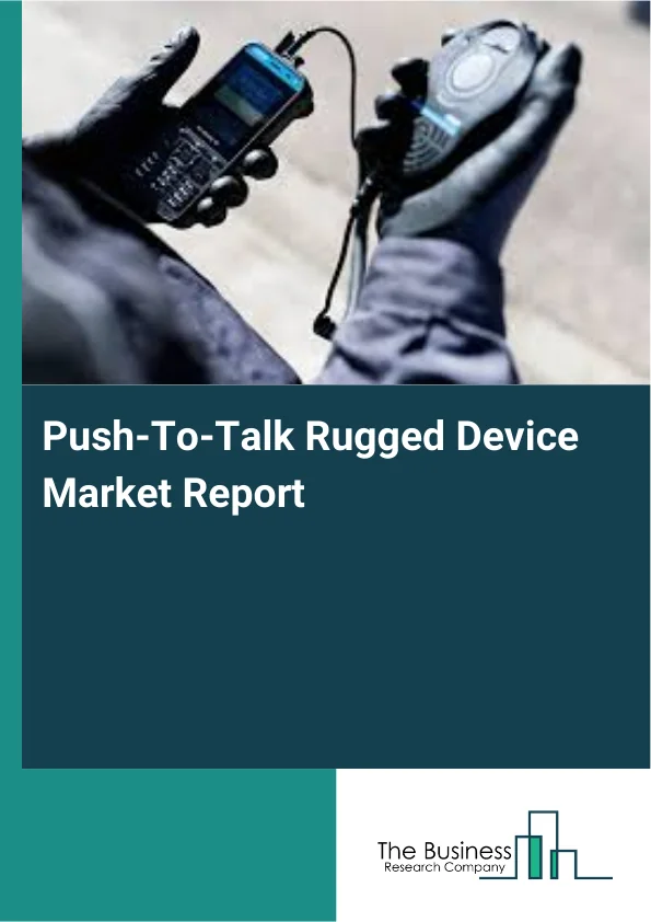 Push-To-Talk Rugged Device Market Report Infographic Image