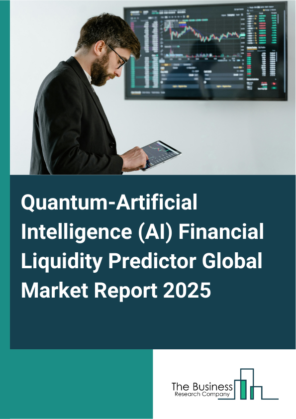 Global Quantum-Artificial Intelligence (AI) Financial Liquidity Predictor Market Report 2025