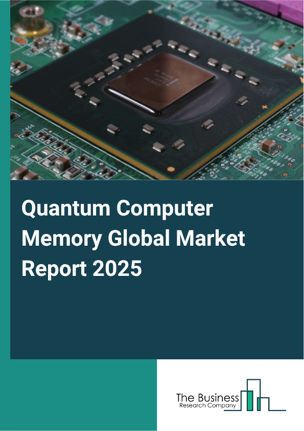 Global Quantum Computer Memory Market Report 2025