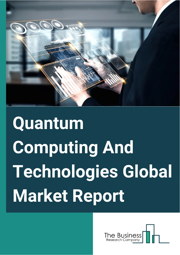 Global Quantum Computing And Technologies Market Report 2025