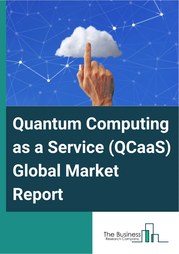 Global Quantum Computing as a Service (QCaaS) Market Report 2025