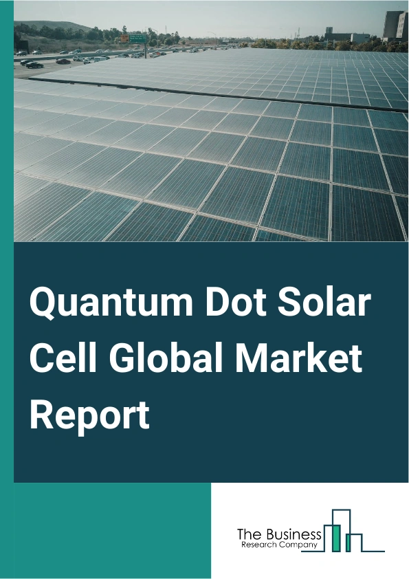 Global Quantum Dot Solar Cell Market Report 2025