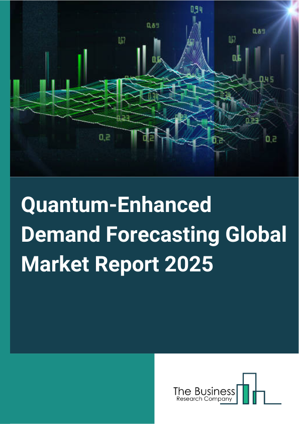 Global Quantum-Enhanced Demand Forecasting Market Report 2025