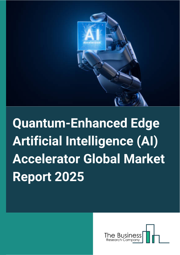 Quantum-Enhanced Edge Artificial Intelligence (AI) Accelerator Market Report Infographic Image
