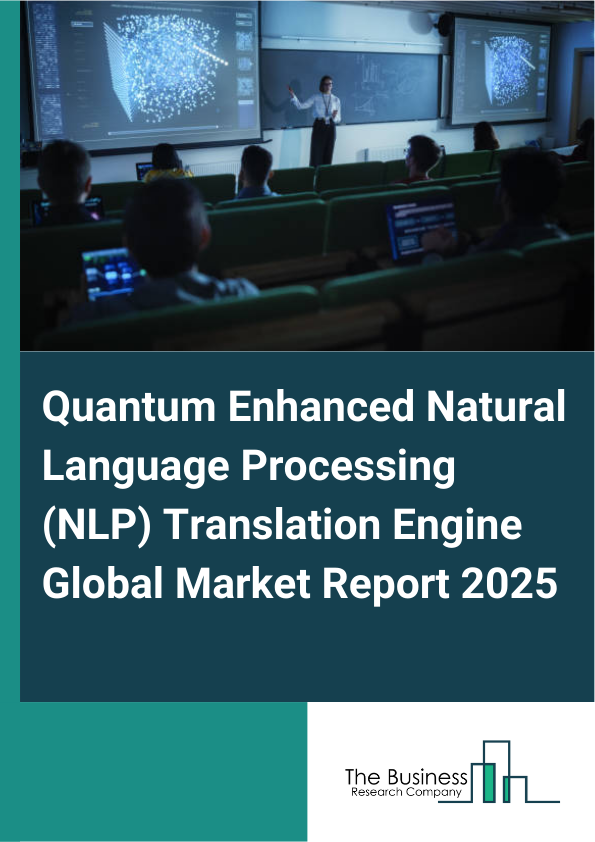 Global Quantum Enhanced Natural Language Processing (NLP) Translation Engine Market Report 2025