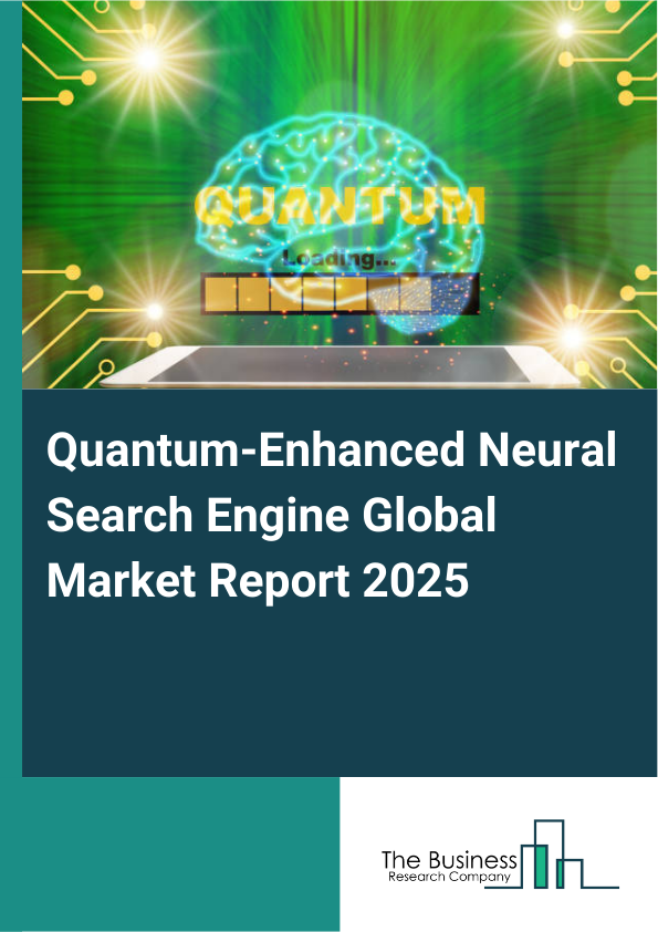 Global Quantum-Enhanced Neural Search Engine Market Report 2025