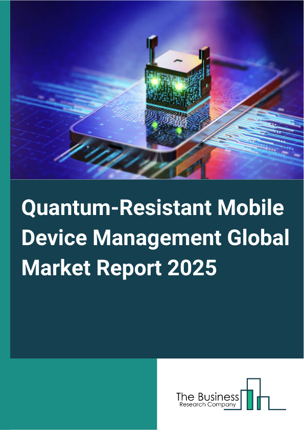 Global Quantum-Resistant Mobile Device Management Market Report 2025