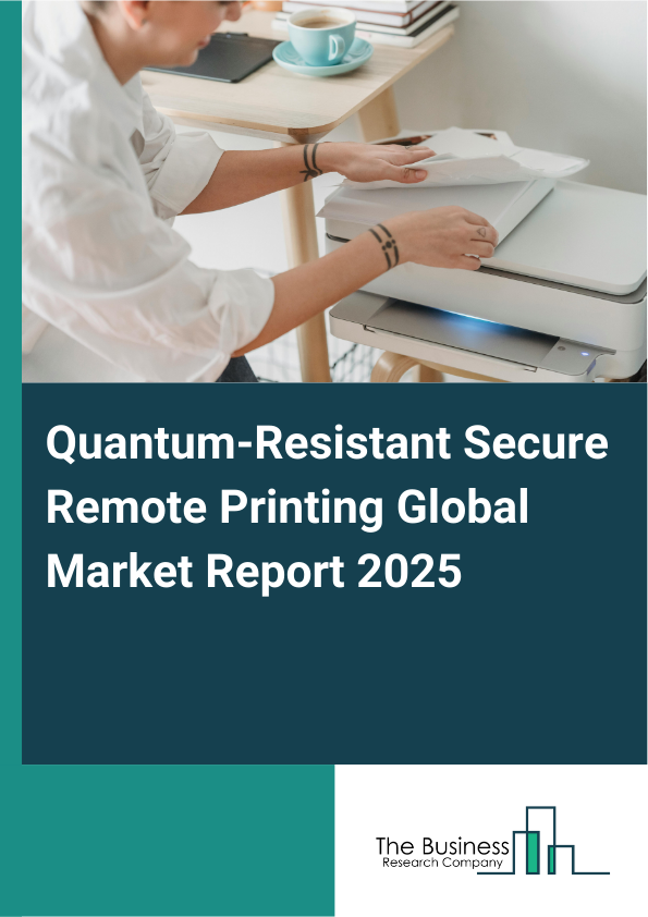 Global Quantum-Resistant Secure Remote Printing Market Report 2025