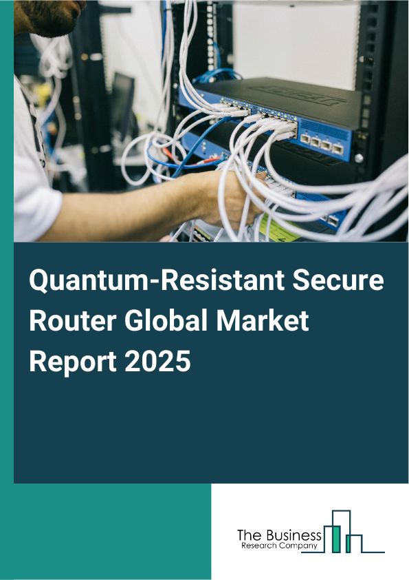 Global Quantum-Resistant Secure Router Market Report 2025