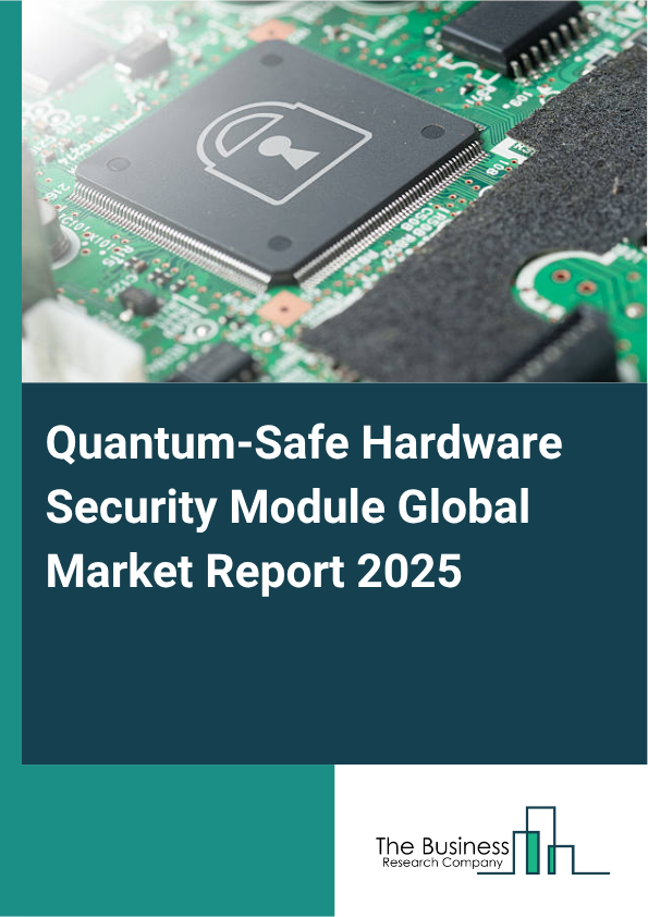 Global Quantum-Safe Hardware Security Module Market Report 2025