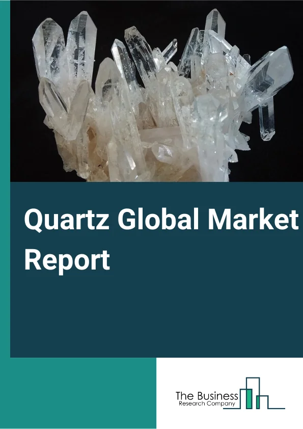 Quartz Global Market Report 2024 – By Type (Engineered Quartz Stones, Quartz Sand, Quartz Pebbles, Quartz Crystals, Other Types), By Grade (High-Purity Quartz, Grade I, Grade II, Grad III), By End User (Electronics and Semiconductors, Solar, Building and Construction, Metallurgy, Optics and Telecommunication, Other End Users) – Market Size, Trends, And Global Forecast 2024-2033