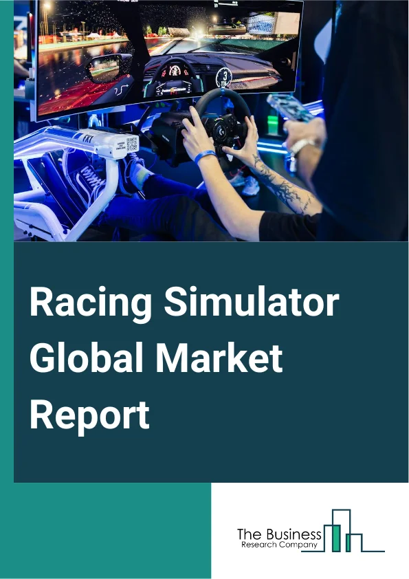 Racing Simulator Global Market Report 2025 – By Offering (Hardware, Software), By Component (Cockpits, Steering Wheel, Monitor Stand, Seats, Pedal Sets, Gearbox Shifters, Other Components), By Simulator Type (Full-Scale ...