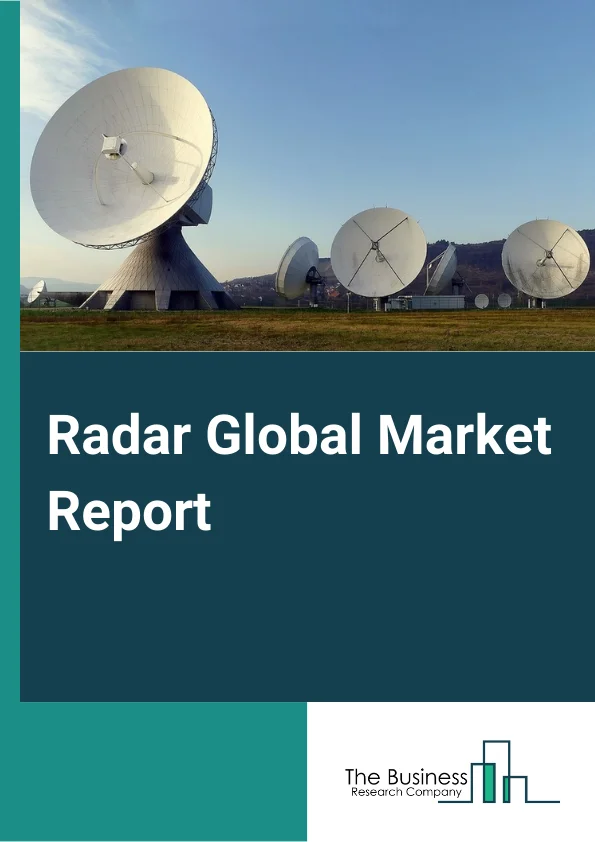 Radar Global Market Report 2023 – By Type (Detection And Search, Targeting Radars, Weather Sensing Radars, Navigational Radars, Mapping Radars, Other Types), By Component (Antenna, Transmitter, Receiver, Other Components), By Range (Long, Medium, Short), By End Use (Military, Aviation, Weather Forecast, Ground Traffic Control, Others End Uses) – Market Size, Trends, And Global Forecast 2023-2032