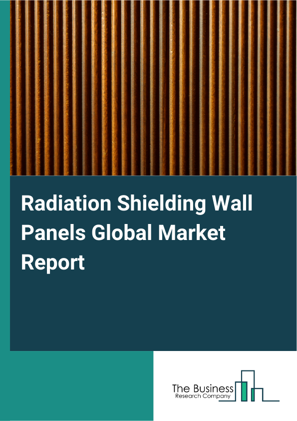 Global Radiation Shielding Wall Panels Market Report 2025