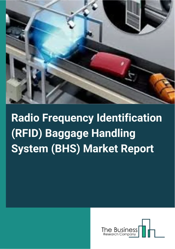 Radio Frequency Identification (RFID) Baggage Handling System (BHS) Market Report Infographic Image