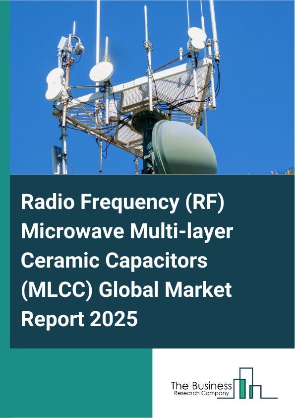 Global Radio Frequency (RF) Microwave Multi-layer Ceramic Capacitors (MLCC) Market Report 2025