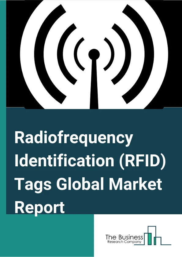 Radiofrequency Identification (RFID) Tags Global Market Report 2024 – By Tag Type (Active RFID, Passive RFID), By Material (Plastic, Paper, Glass, Metal, Other Materials), By Frequency (Low Frequency, High Frequency, Ultra High Frequency), By Application (Industrial, Retail And Wholesale, Healthcare, BFSI, Transpiration And Logistics, Government, Other Applications) – Market Size, Trends, And Global Forecast 2024-2033