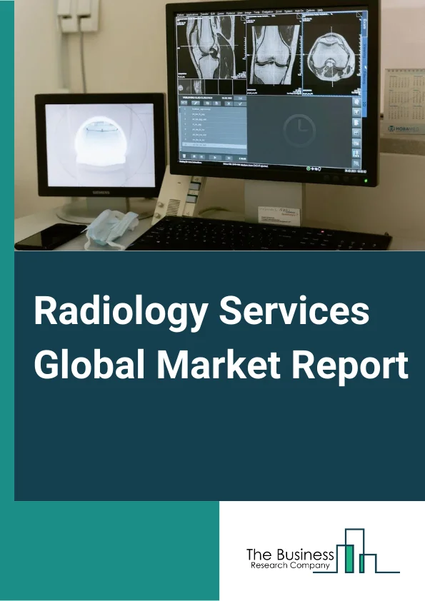 Radiology Services Global Market Report 2023