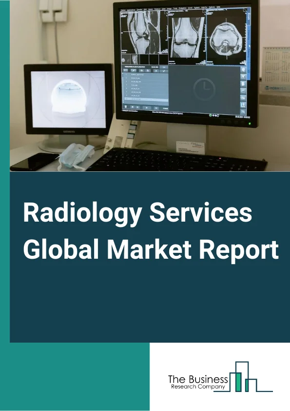 Radiology Services Global Market Report 2025 – By Type (Stationary Digital Radiology Systems, Portable Digital Radiology Systems), By Procedure (Conventional, Digital), By Patient Age (Adults, Pediatric), By Application (Cardiovascular Imaging, Chest Imaging, Dental Imaging, Mammography Imaging, Orthopedic Imaging), By End User (Hospitals, Ambulatory Centers, Diagnostic Centers, Clinics, Other End Users) – Market Size, Trends, And Global Forecast 2025-2034