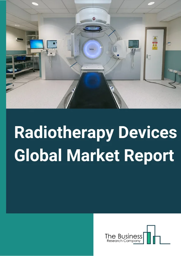 Radiotherapy Devices Global Market Report 2024 – By Product Type (External Beam Radiation Therapy Devices, Linear Accelerator Devices, Proton Therapy Devices), By Application (Skin Cancer, Breast Cancer, Prostate Cancer, Cervical Cancer, Lung Cancer, Other Applications), By End Users (Hospitals, Ambulatory Surgical Centers, Oncological Treatment Centers) – Market Size, Trends, And Global Forecast 2024-2033