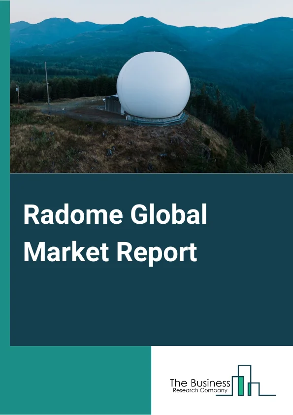 Radome Global Market Report 2024 – By Type (Shell Structure, Spherical Structure), By Offering Type (Radome Body, Accessories, Services), By Application (Airborne Radome, Ground-Based Radome, Shipboard Radome) – Market Size, Trends, And Global Forecast 2024-2033
