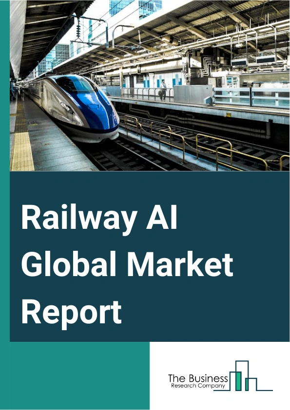 Railway Artificial Intelligence (AI) Market Report Infographic Image