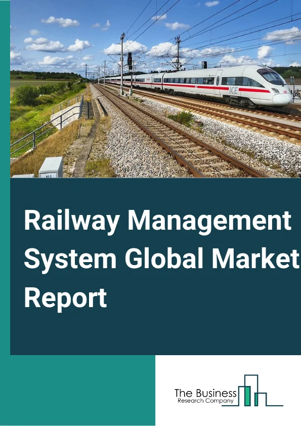 Railway Management System Global Market Report 2023 – By Offerings (Solutions, Services), By Organization Size (Small And Medium Enterprises, Large Enterprise), By Deployment Model (On Premise, Cloud Based), By Component (Rail Operations Management System, Rail Traffic Management System, Rail Asset Management System, Rail Control System, Rail Maintenance Management System, Passenger Information System, Rail Security) – Market Size, Trends, And Global Forecast 2023-2032