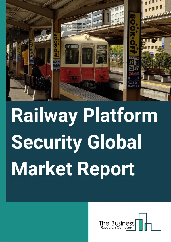 Railway Platform Security Global Market Report 2024 – By Component (Software, Services), By Solution (Sensors, Video Surveillance Systems, Platform Edge Doors, Alert System), By Sensor (Radar, Microwave, Infrared), By Application (Subways, Trains) – Market Size, Trends, And Global Forecast 2024-2033