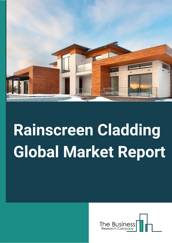 Rainscreen Cladding Global Market Report 2024 – By Material (Metal, Fiber Cement, Composite Materials, Other Materials), By Construction (New Construction, Renovation), By End-User (Non-residential, Residential) – Market Size, Trends, And Global Forecast 2024-2033