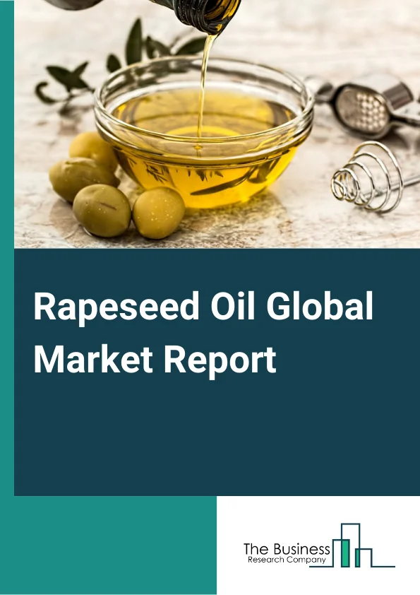 Global Rapeseed Oil Market Report 2024