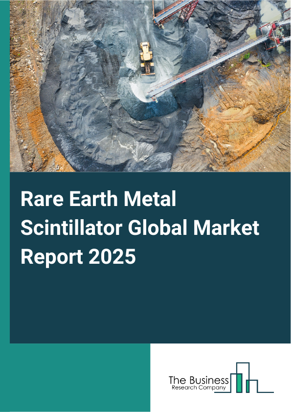 Global Rare Earth Metal Scintillator Market Report 2025