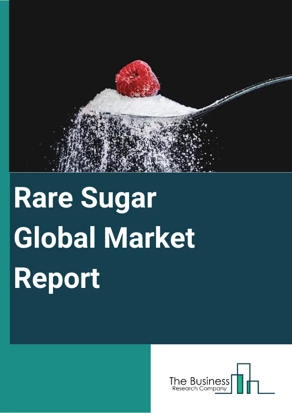 Global Rare Sugar Market Report 2024
