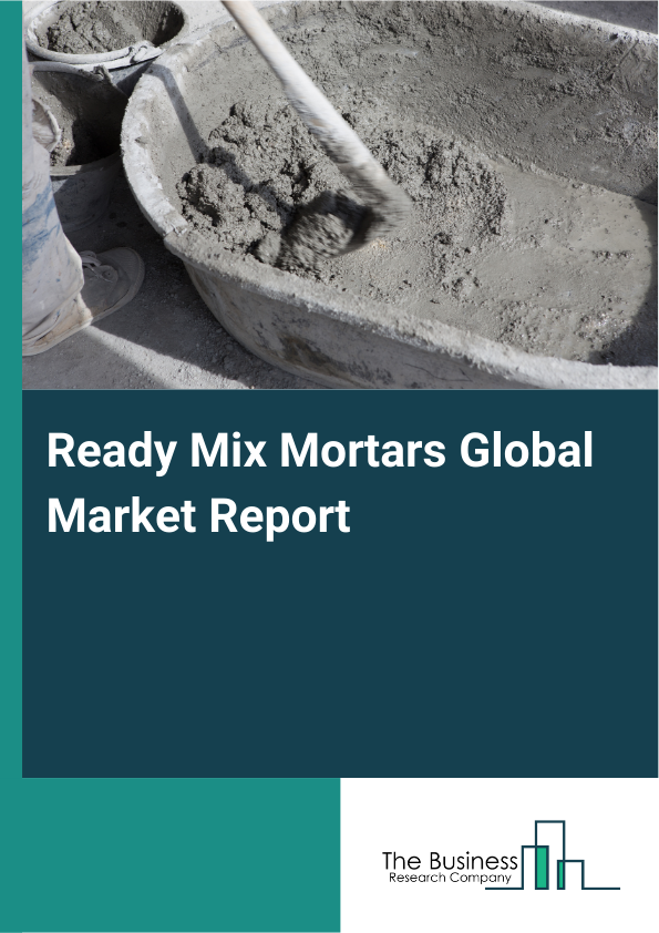 Global Ready Mix Mortars Market Report 2025