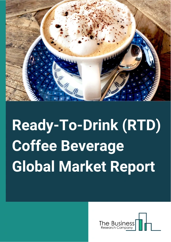 Global Ready-To-Drink (RTD) Coffee Beverage Market Report 2025